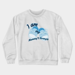 I am my mummy's strength Crewneck Sweatshirt